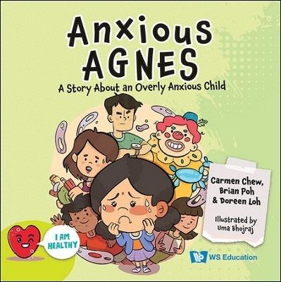 Anxious Agnes: A Story About An Overly Anxious Child - Carmen Chew, Brian Poh, Doreen Loh