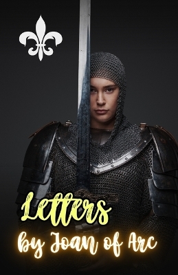 Letters by Joan of Arc - Joan of Arc