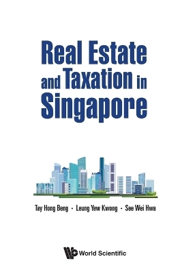 Real Estate And Taxation In Singapore - Hong Beng Tay, Yew Kwong Leung, Wei Hwa See