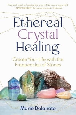 Ethereal Crystal Healing - Marie Delanote