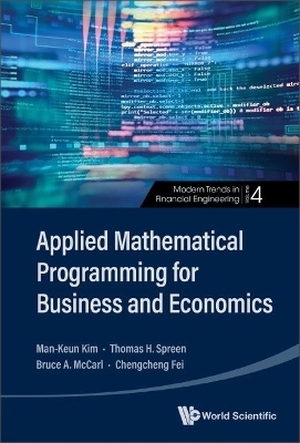 Applied Mathematical Programming For Business And Economics - Man-keun Kim, Thomas H Spreen, Bruce A McCarl, Chengcheng Fei