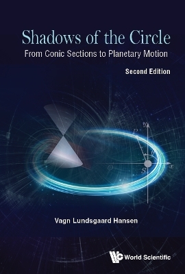 Shadows Of The Circle: From Conic Sections To Planetary Motion - Vagn Lundsgaard Hansen