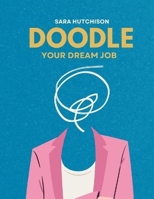 Doodle Your Dream Job - Sara Hutchison