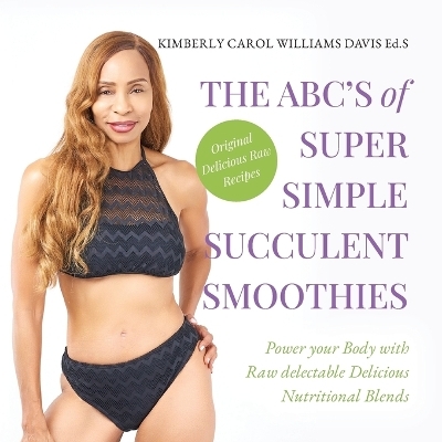 The ABC's of Super Simple Succulent Smoothies - Kimberly Carol Williams Davis