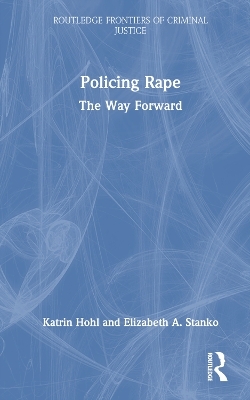 Policing Rape - Katrin Hohl, Elizabeth A. Stanko