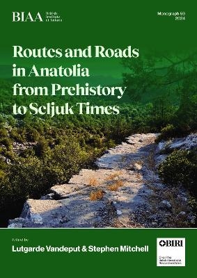 Routes and Roads in Anatolia from Prehistory to Seljuk Times - 