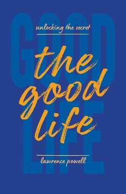 The Good Life - Lawrence Powell