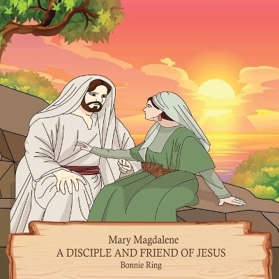 Mary Magdalene A Disciple and Friend of Jesus - Bonnie Ring