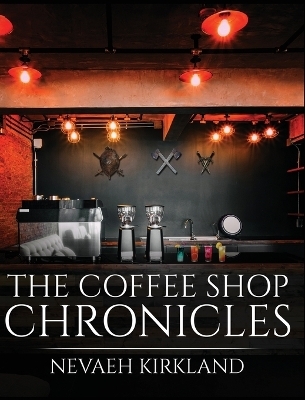 The Coffee Shop Chronicles - Nevaeh Kirkland