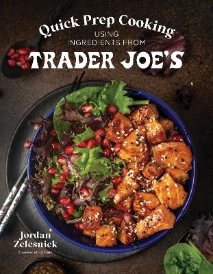 Quick Prep Cooking Using Ingredients from Trader Joe’s - Jordan Zelesnick