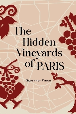 The Hidden Vineyards of Paris - Geoffrey Finch