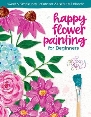 Happy Flower Painting for Beginners - Bethany Joy Adams