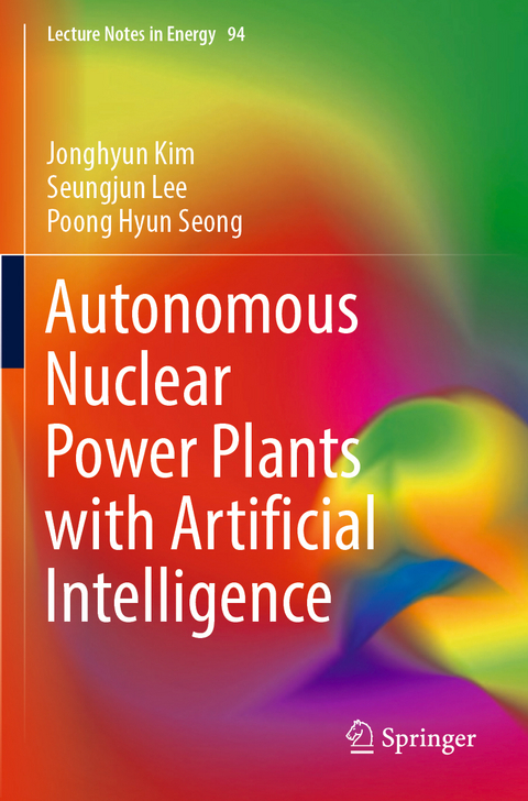 Autonomous Nuclear Power Plants with Artificial Intelligence - Jonghyun Kim, Seungjun Lee, Poong Hyun Seong