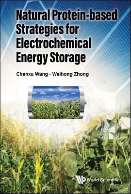 Natural Protein-based Strategies For Electrochemical Energy Storage - Weihong Zhong, Chenxu Wang