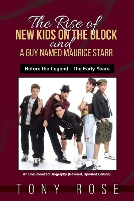 The Rise of the New Kids on the Block and A Guy Named Maurice Starr - Tony Rose