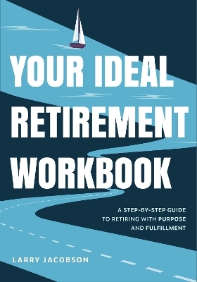 Your Ideal Retirement Workbook - Larry Jacobson