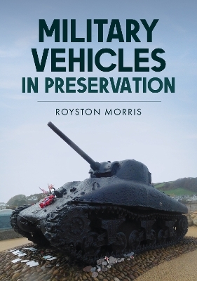 Military Vehicles in Preservation - Royston Morris