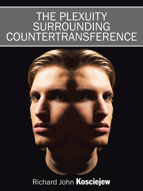 The Plexuity Surrounding Countertransference -  Richard John Kosciejew