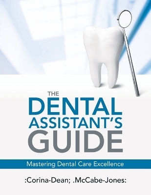 The Dental Assistant's Guide -  Corina-Dean,  McCabe Jones