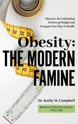 Obesity - The Modern Famine - Kathy M Campbell