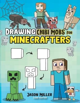 Drawing Chibi Mobs for Minecrafters - Jason Miller,  Cube Hunter