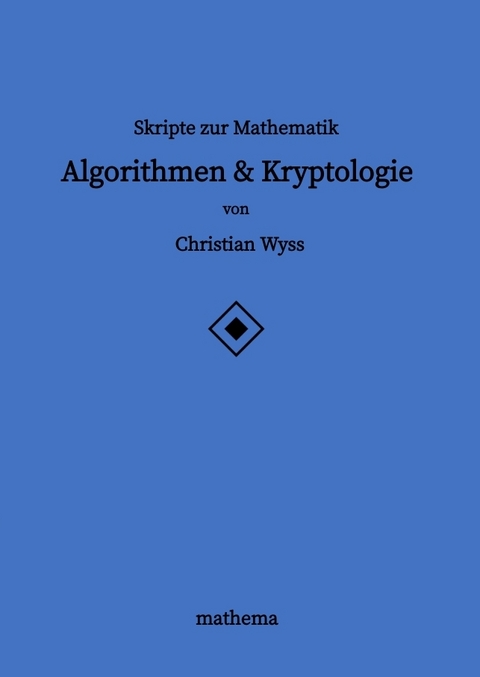 Skripte zur Mathematik - Algorithmen & Kryptologie - Christian Wyss