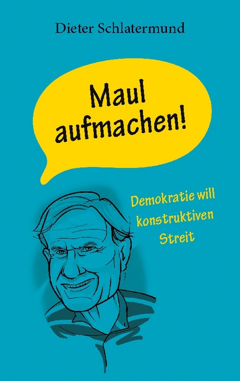 Maul aufmachen! - Dieter Schlatermund