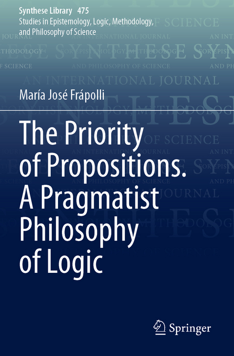 The Priority of Propositions. A Pragmatist Philosophy of Logic - María José Frápolli