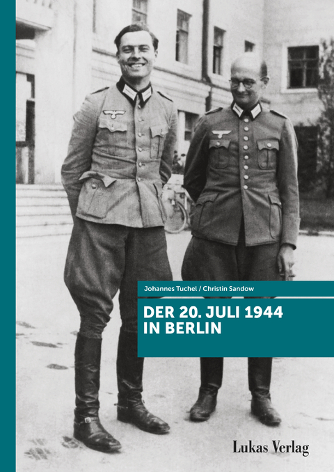 Der 20. Juli 1944 in Berlin - Johannes Tuchel, Christin Sandow