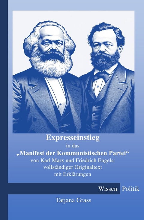 Expresseinstieg in das "Manifest der Kommunistischen Partei" von Karl Marx und Friedrich Engels: vollständiger Originaltext mit Erklärungen - Tatjana Grass