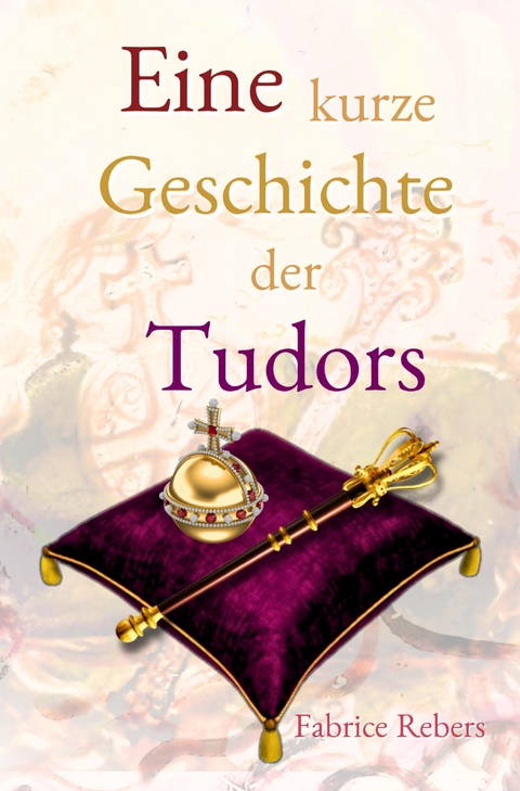 Eine kurze Geschichte der Tudors - Fabrice Rebers