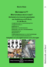 Mathematik?? Wofür brauche ich das? Mathematische Anwendungsaufgaben aus Ausbildung und Prüfung Band 3 - Martin Stein