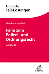 Fälle zum Polizei- und Ordnungsrecht - Max-Emanuel Geis