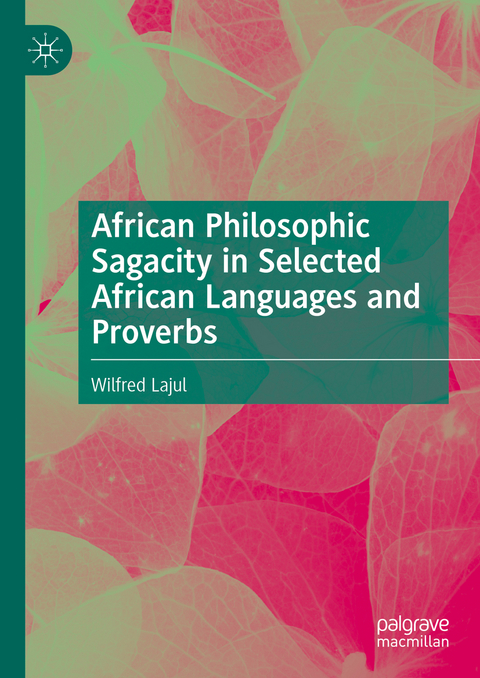 African Philosophic Sagacity in Selected African Languages and Proverbs - Wilfred Lajul