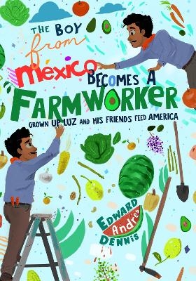 The Boy From Mexico Becomes a Farmworker - Edward Dennis