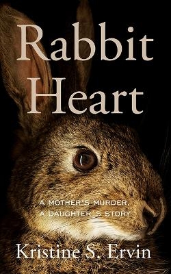 Rabbit Heart - Kristine S Ervin