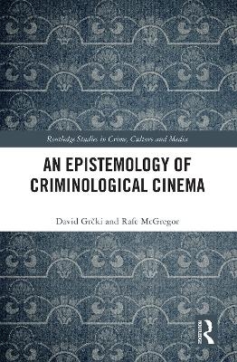 An Epistemology of Criminological Cinema - David Grčki, Rafe McGregor