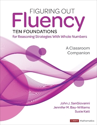 Figuring Out Fluency--Ten Foundations for Reasoning Strategies With Whole Numbers - John J. Sangiovanni, Jennifer M. Bay-Williams, Susie Katt