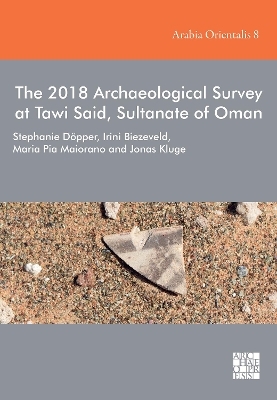 The 2018 Archaeological Survey at Tawi Said, Sultanate of Oman - Stephanie Döpper, Irini Biezeveld, Maria Pia Maiorano, Jonas Kluge