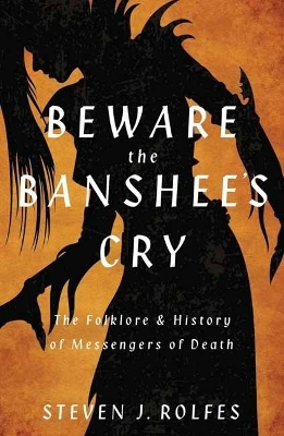 Beware the Banshee's Cry - Steven J. Rolfes