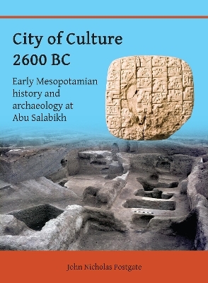 City of Culture 2600 BC: Early Mesopotamian History and Archaeology at Abu Salabikh - John Nicholas Postgate