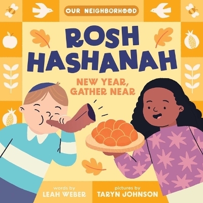 Rosh Hashanah: New Year, Gather Near (an Our Neighborhood Series Board Book for Toddlers Celebrating Judaism) - Leah Weber