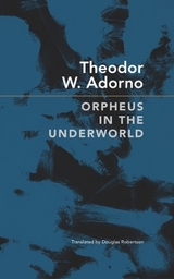 Orpheus in the Underworld - Adorno, Theodor W.