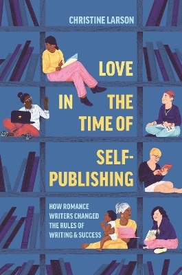 Love in the Time of Self-Publishing - Christine M. Larson