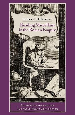 Reading Miscellany in the Roman Empire - Scott J. DiGiulio