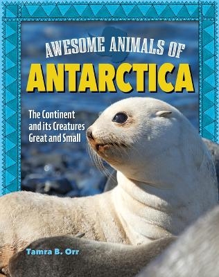 Awesome Animals of Antarctica - Tamra B Orr