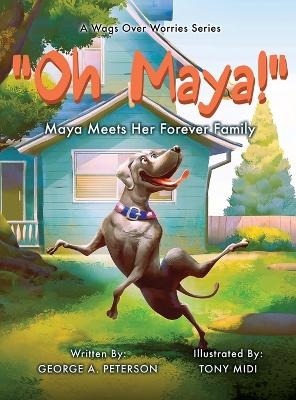 " Oh, Maya!" A Wags Over Worries Series - George A Peterson