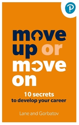 Move Up or Move On: 10 Secrets to Develop your Career - Sergey Gorbatov, Angela Lane