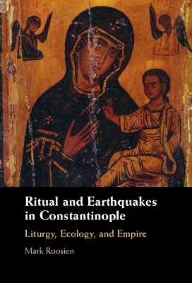 Ritual and Earthquakes in Constantinople - Mark Roosien