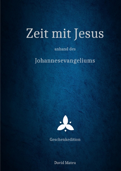 Zeit mit Jesus / Zeit mit Jesus - anhand des Johannesevangeliums - Geschenkedition - David Mateu